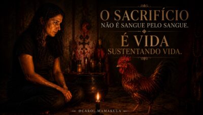 O Sacrifício não é sangue pelo sangue. É vida sustentando vida.